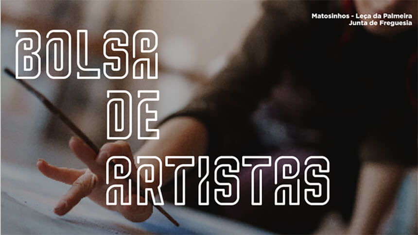 Bolsas de Artistas - Matosinhos / Leça