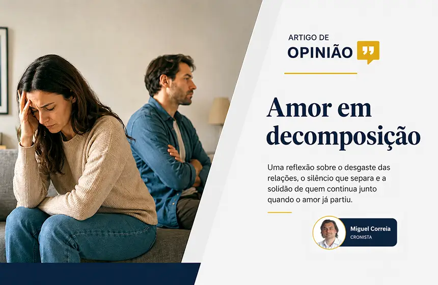Amor em Decomposição - Artigo de Opinião - Miguel Correia